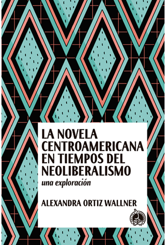 La novela centroamericana en tiempos del neoliberalismo